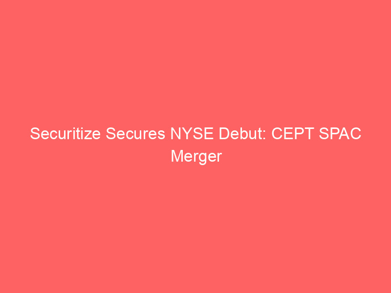 securitize secures nyse debut: cept spac merger approved amid 20% stock surge