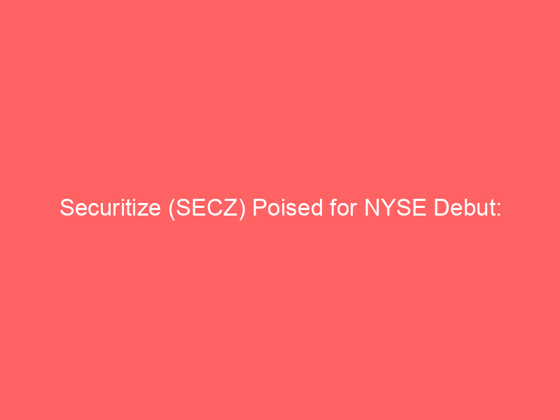 securitize (secz) poised for nyse debut: tokenization firm goes public after spac merger, cept rallies 20%