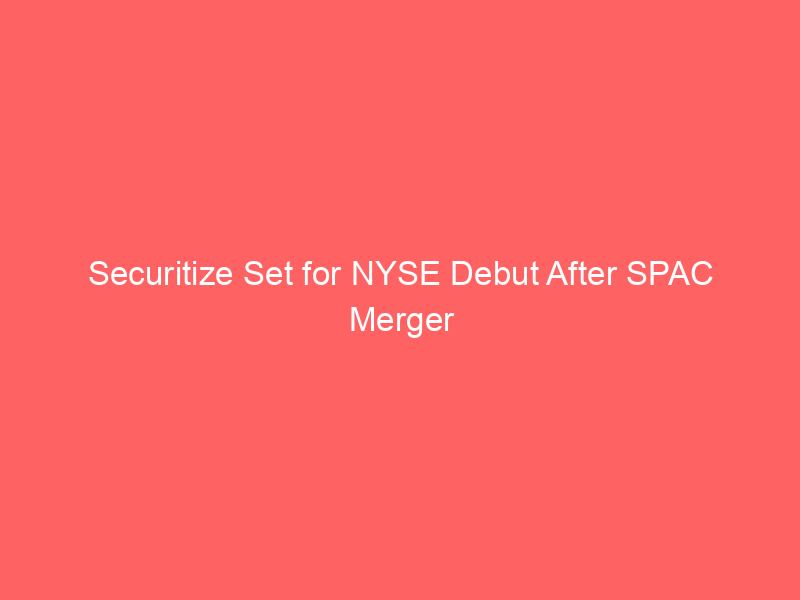securitize set for nyse debut after spac merger approval; cept shares jump 20%