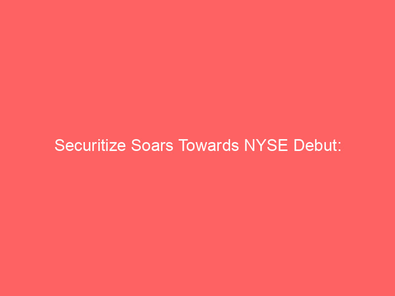 securitize soars towards nyse debut: tokenization's trillion dollar market beckons