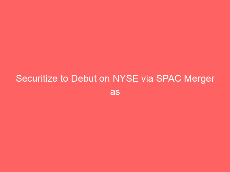 securitize to debut on nyse via spac merger as tokenization sector eyes $5.5t market opportunity
