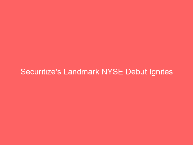 securitize's landmark nyse debut ignites tokenization sector amid soaring cept shares
