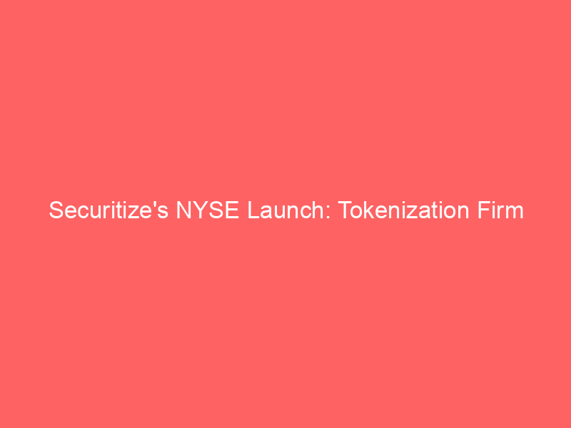 securitize's nyse launch: tokenization firm blazes trail in public markets post spac merger