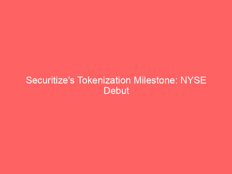 securitize's tokenization milestone: nyse debut signals new era for digital assets, cept gains 20%