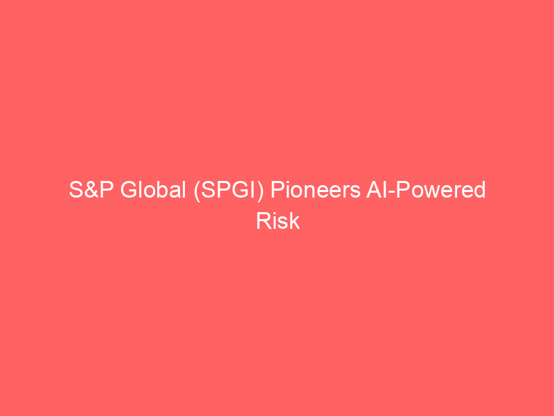 s&p global (spgi) pioneers ai powered risk intelligence with new ungc dataset