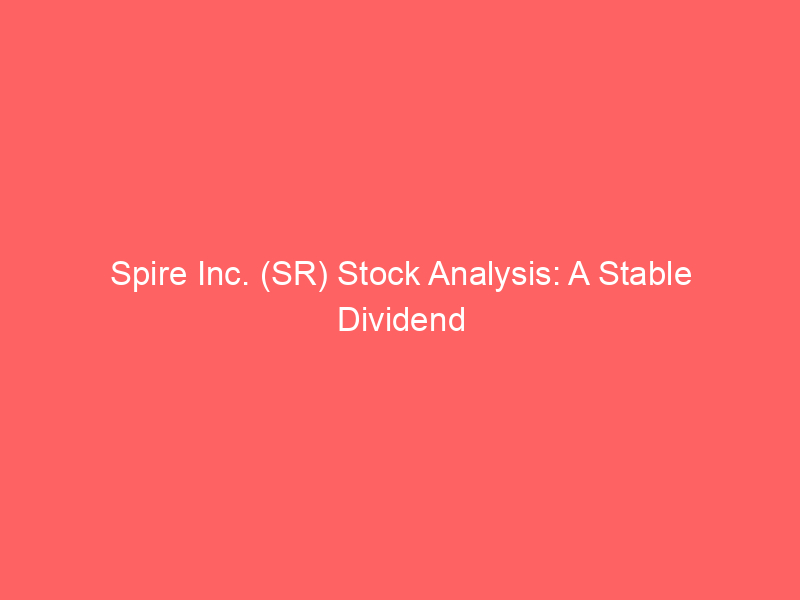 spire inc. (sr) stock analysis: a stable dividend compounder for long term investors