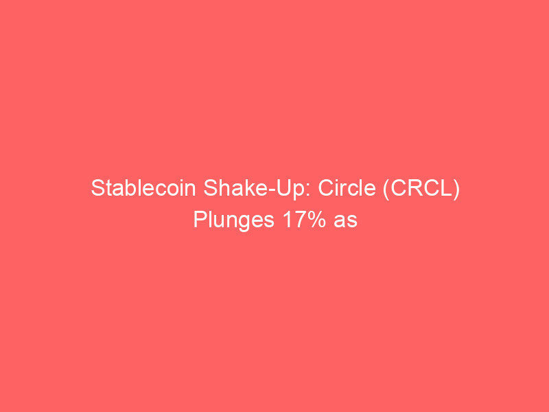 stablecoin shake up: circle (crcl) plunges 17% as powerhouse consortium backs open usd rival
