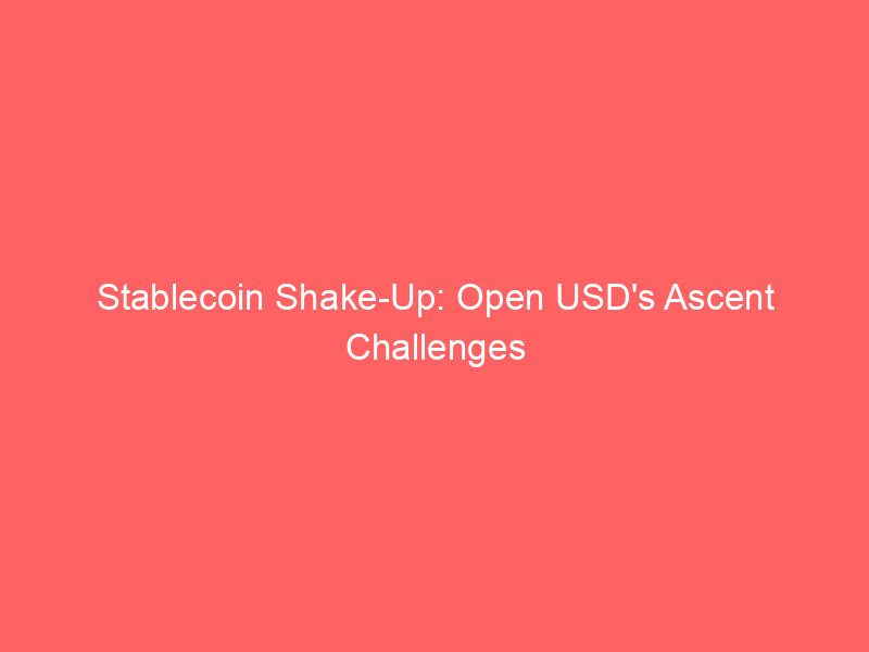 stablecoin shake up: open usd's ascent challenges circle, backed by industry titans