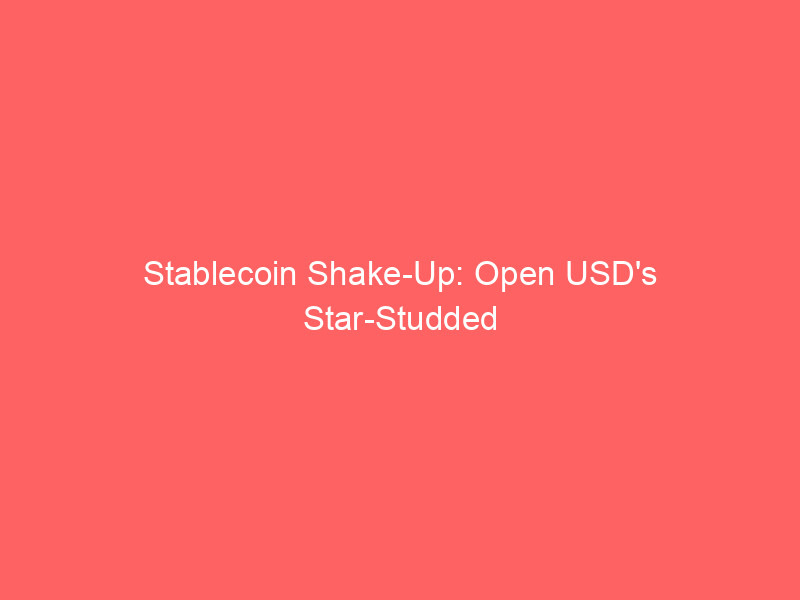 stablecoin shake up: open usd's star studded backing hits circle (crcl) hard
