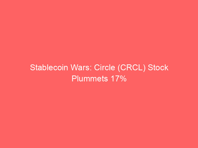Stablecoin Wars: Circle (CRCL) Stock Plummets 17% as Stripe, BlackRock, and Coinbase Back New USDC Rival stablecoin wars: circle (crcl) stock plummets 17% as stripe, blackrock, and coinbase back new usdc rival