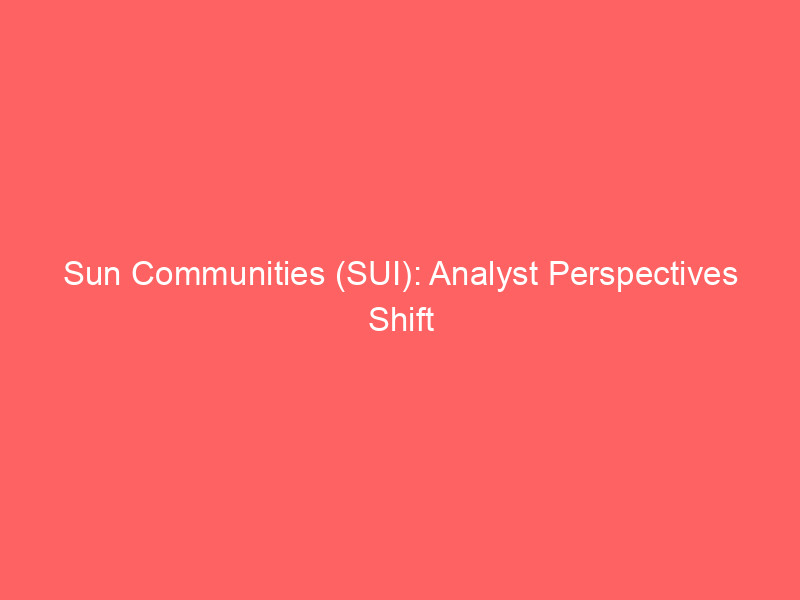 sun communities (sui): analyst perspectives shift post uk asset divestment, elevating manufactured housing focus
