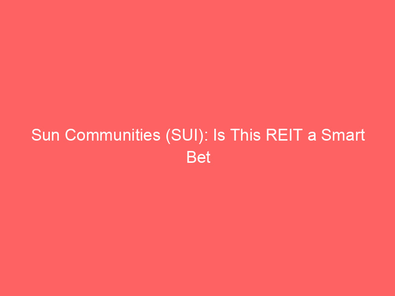 sun communities (sui): is this reit a smart bet amidst interest rate sensitivity?