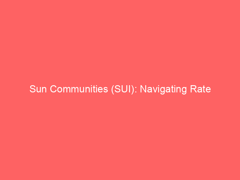 sun communities (sui): navigating rate sensitivity and strategic uk portfolio divestiture