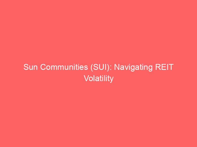 sun communities (sui): navigating reit volatility in a rate sensitive market
