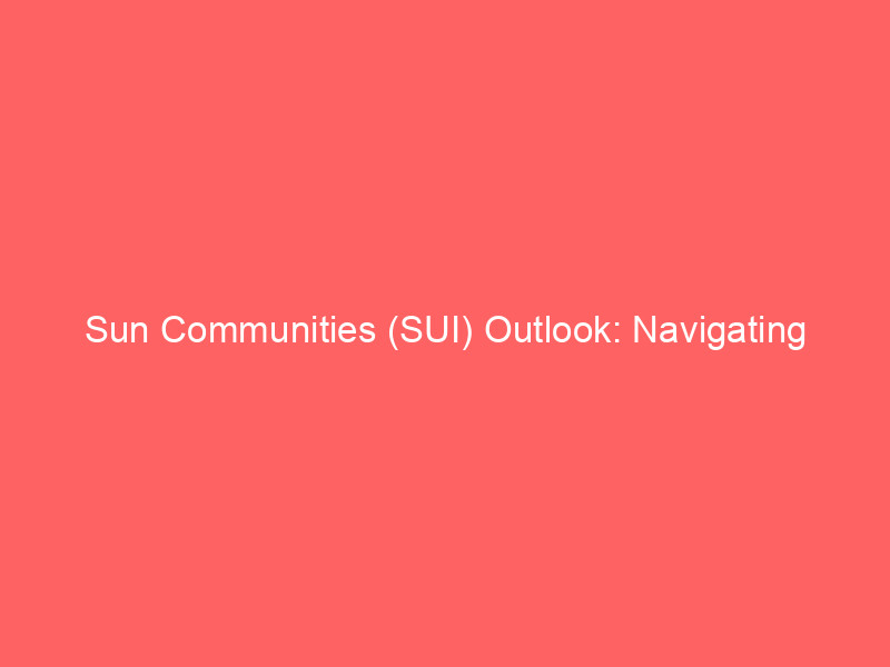 sun communities (sui) outlook: navigating interest rates and strategic uk divestment