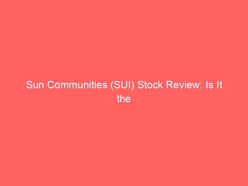 sun communities (sui) stock review: is it the best rate‑sensitive buy?