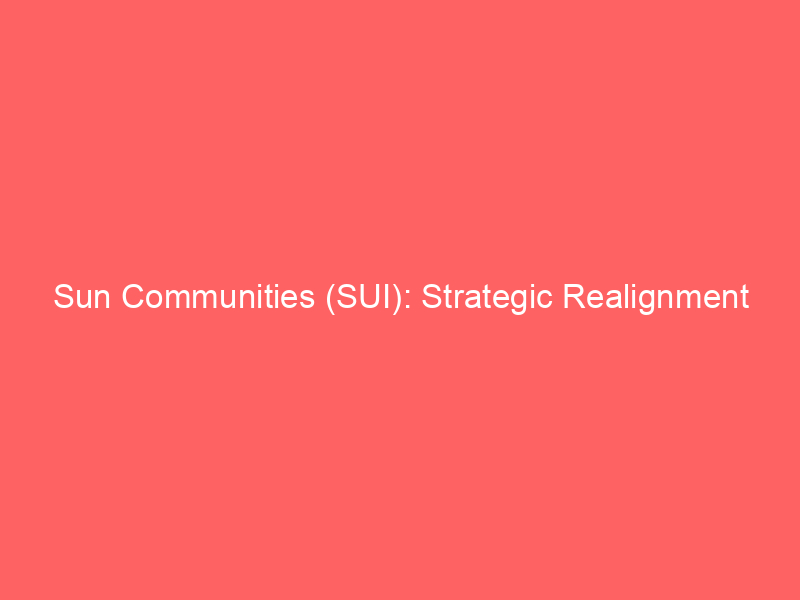 sun communities (sui): strategic realignment amidst interest rate volatility
