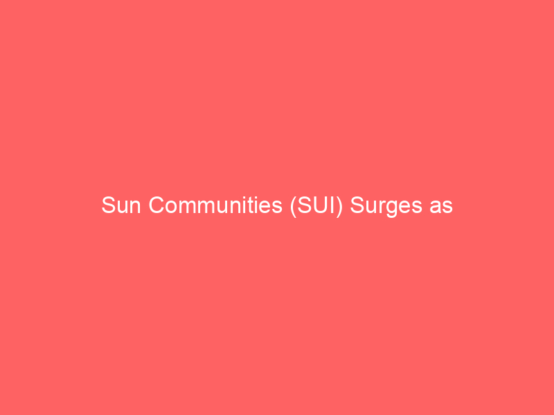 sun communities (sui) surges as interest‑rate‑sensitive reit: why it’s a top buy right now