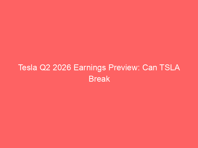tesla q2 2026 earnings preview: can tsla break its earnings miss streak?