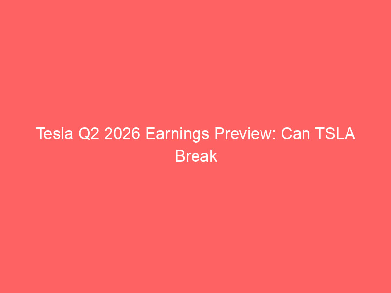 tesla q2 2026 earnings preview: can tsla break its four quarter earnings miss streak?