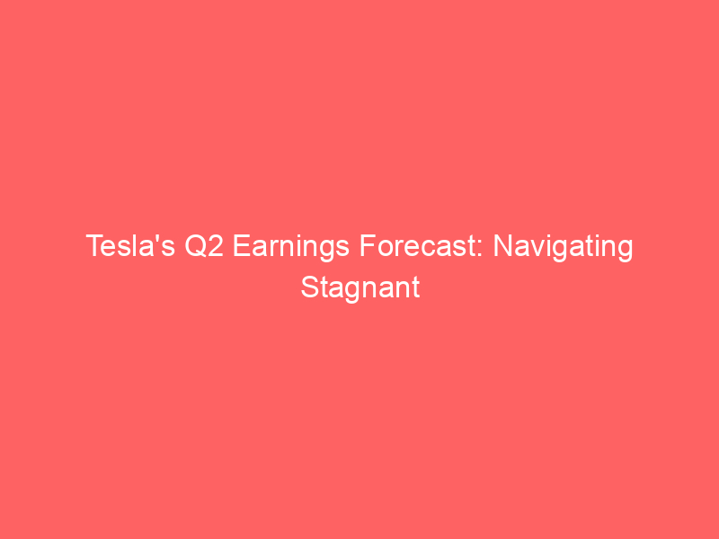 tesla's q2 earnings forecast: navigating stagnant eps amidst ambitious ai & robotics investments