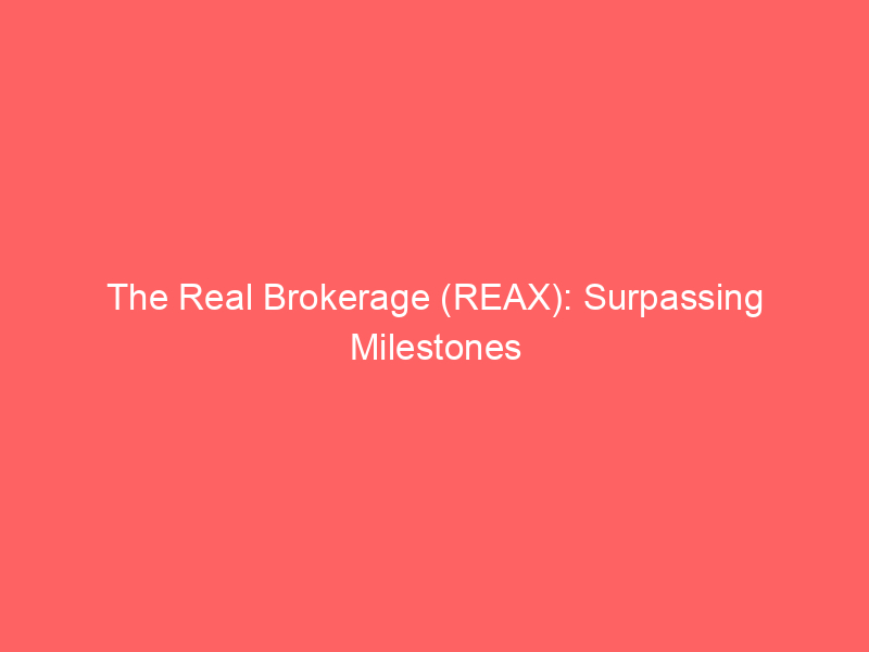 the real brokerage (reax): surpassing milestones in the high growth penny stock arena