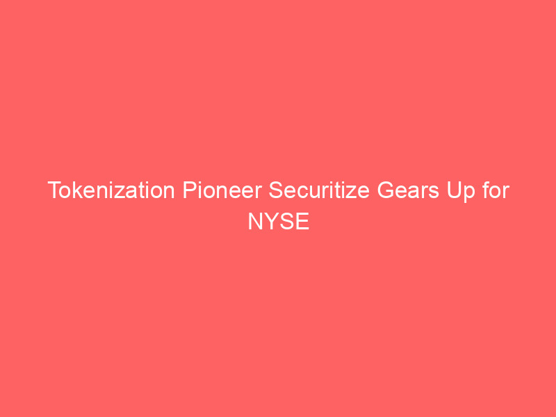 tokenization pioneer securitize gears up for nyse debut after shareholder greenlight