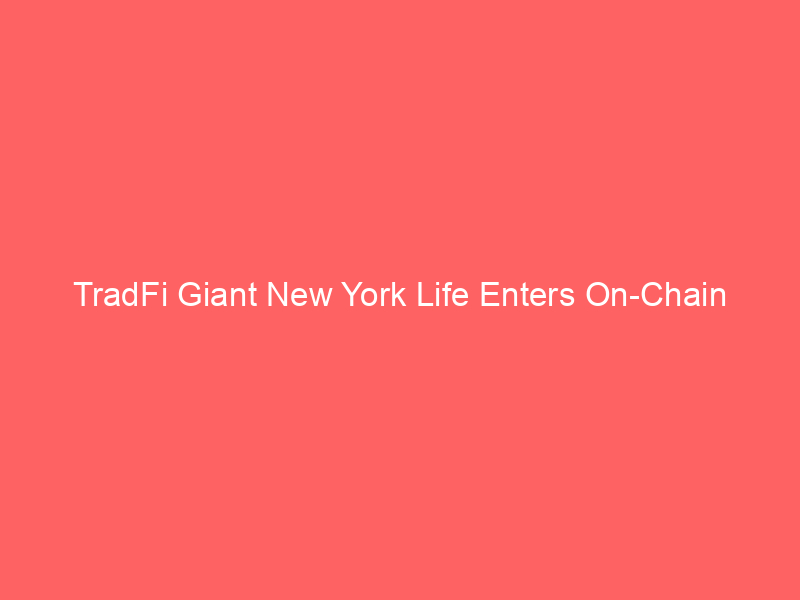 tradfi giant new york life enters on chain finance: $807b manager launches tokenized high yield bond fund via centrifuge