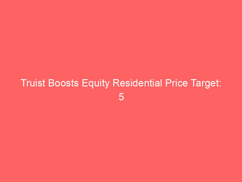 truist boosts equity residential price target: 5 key takeaways for investors