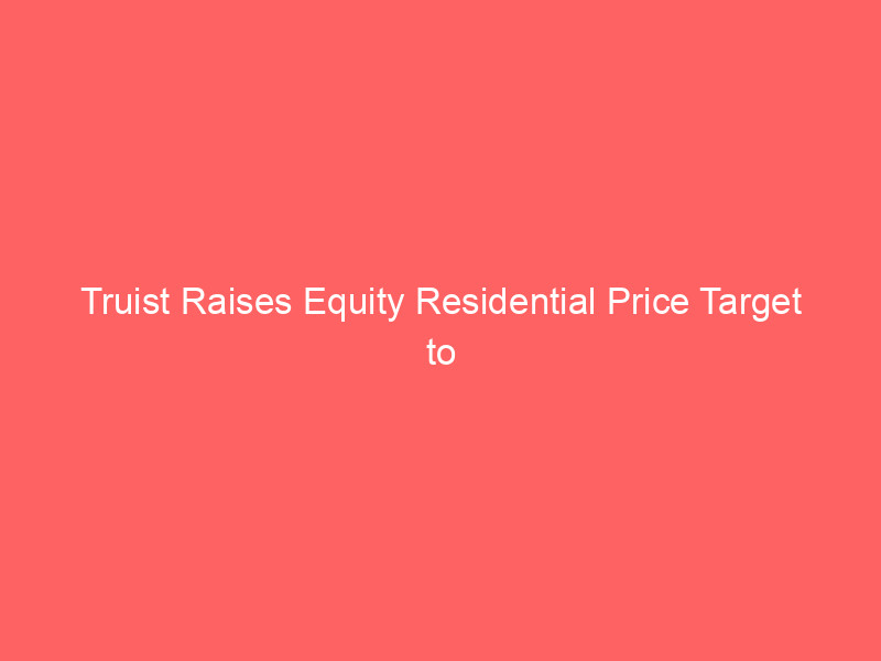 truist raises equity residential price target to $72, signaling strong outlook for reit investors