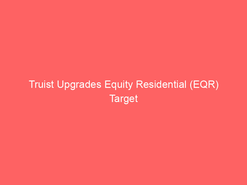 truist upgrades equity residential (eqr) target as wall street assesses apartment reit outlook