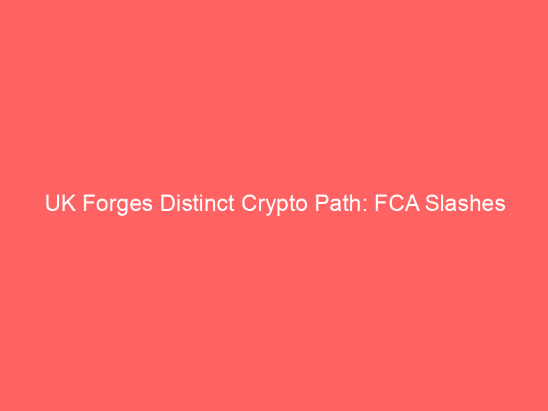 uk forges distinct crypto path: fca slashes stablecoin capital buffers, undercutting eu mica