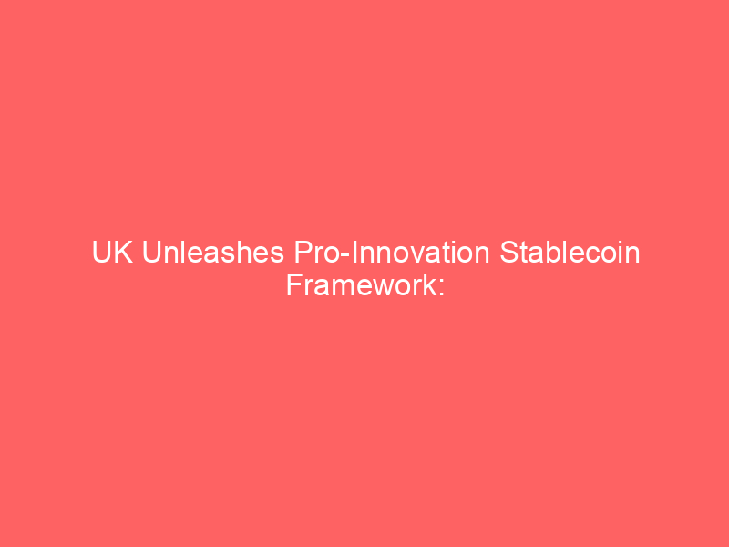 uk unleashes pro innovation stablecoin framework: fca cuts capital buffers to 1%, signaling divergence from eu mica
