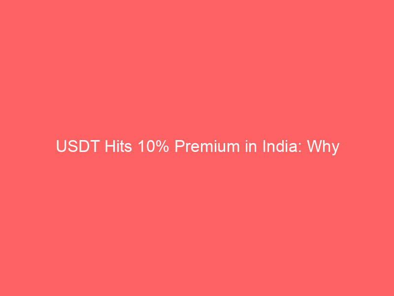 usdt hits 10% premium in india: why demand‑supply imbalance is driving prices
