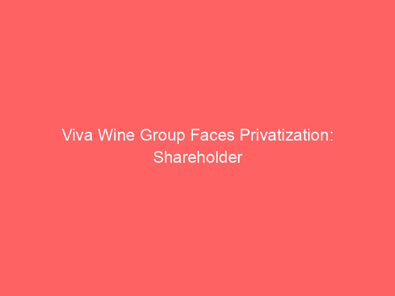 viva wine group faces privatization: shareholder consortium bids skr3.45 billion amidst market pressures