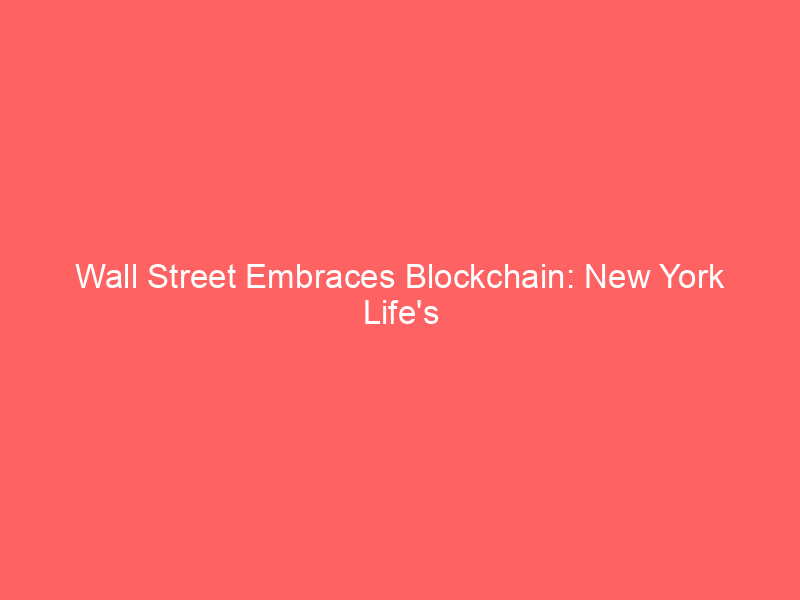 wall street embraces blockchain: new york life's $807b arm launches tokenized high yield bond fund