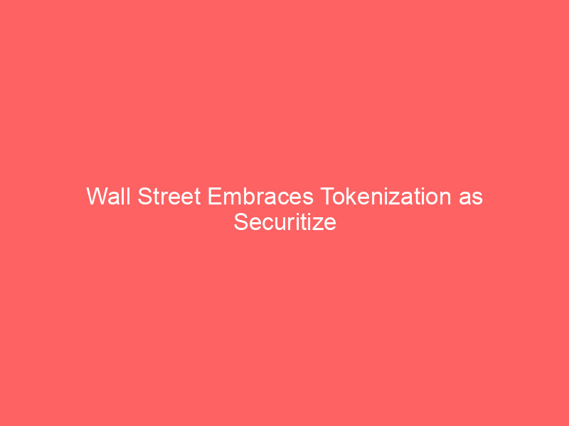 wall street embraces tokenization as securitize prepares for nyse launch, cept soars 20%