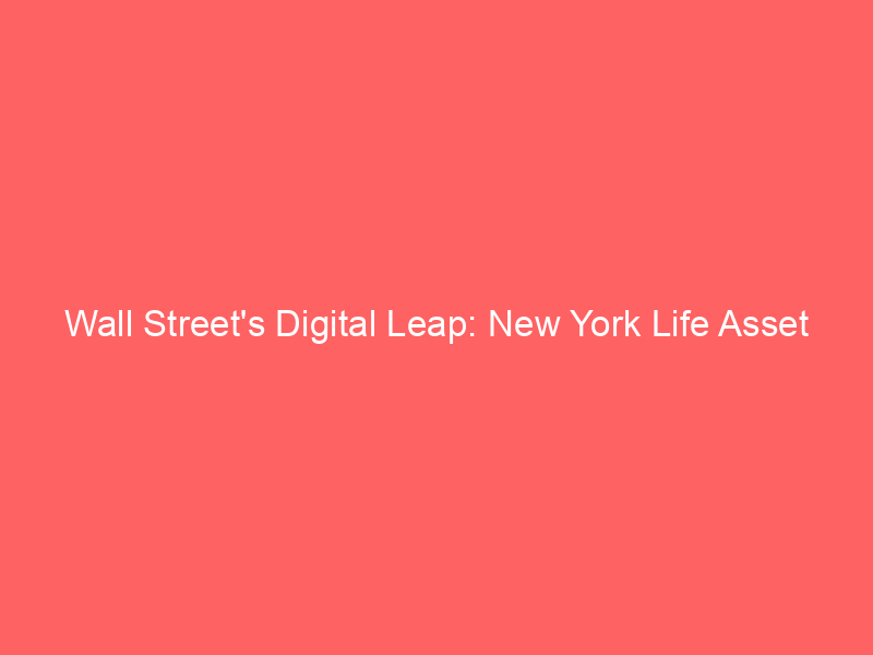 wall street's digital leap: new york life asset manager tokenizes high yield bonds with centrifuge