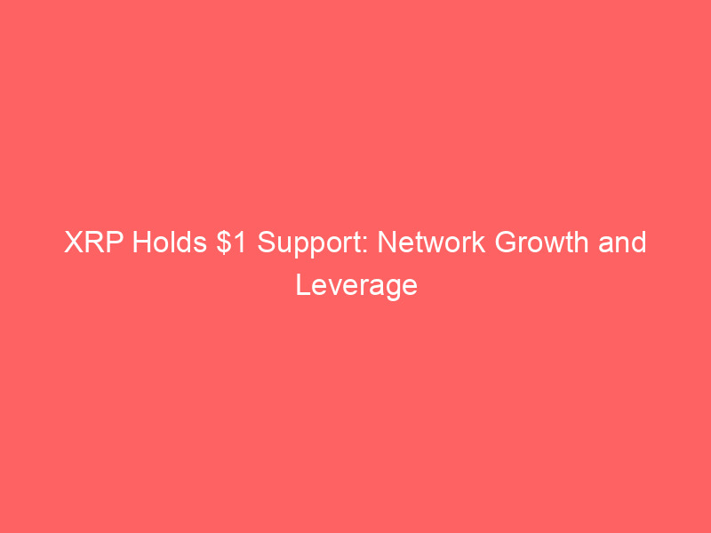 xrp holds $1 support: network growth and leverage reset signal potential shift