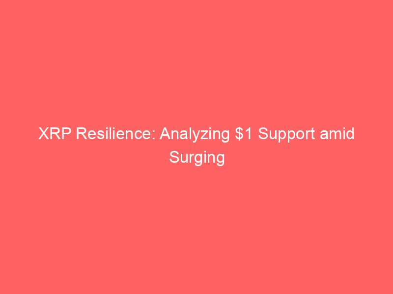 xrp resilience: analyzing $1 support amid surging network activity and deleveraging