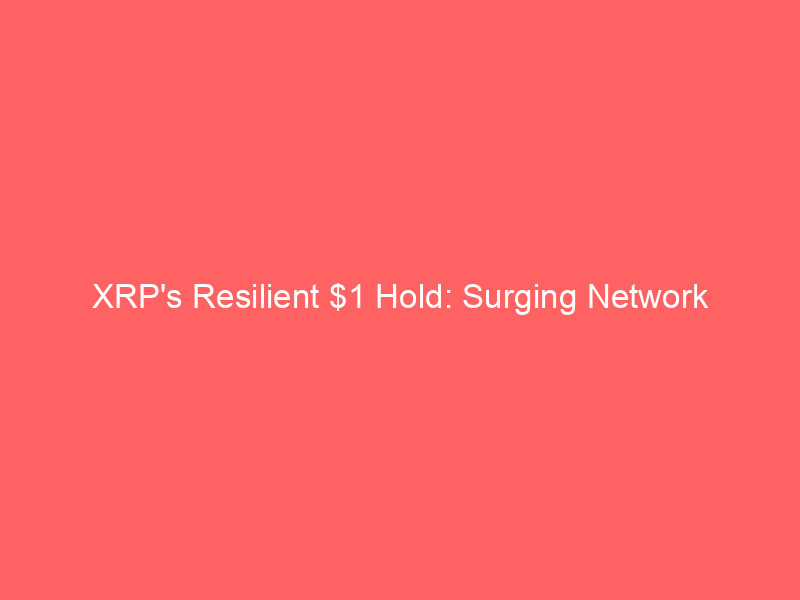 xrp's resilient $1 hold: surging network activity, etf inflows signal potential shift
