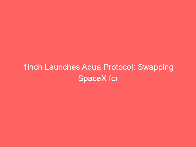 1inch launches aqua protocol: swapping spacex for apple stock without dollars