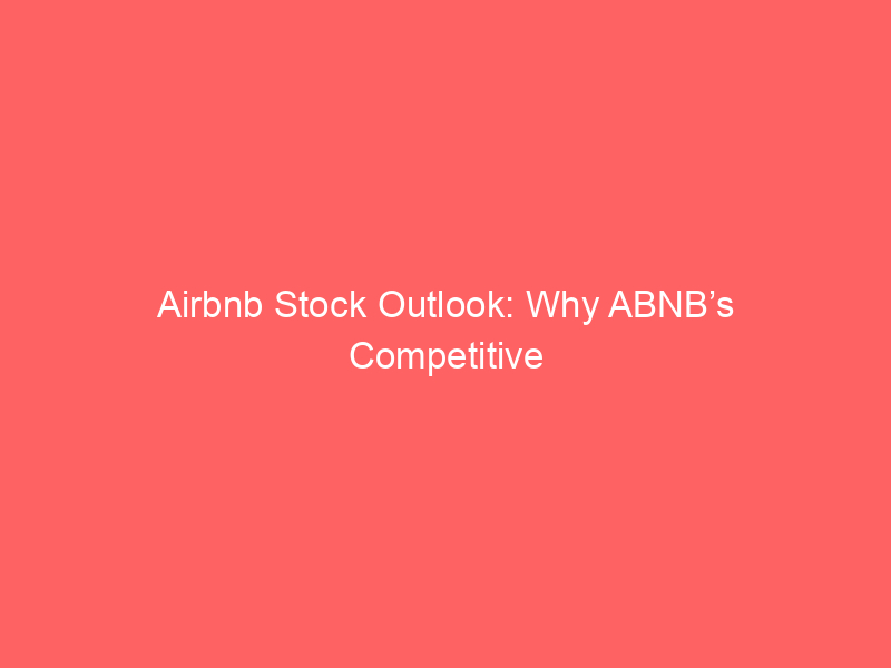 airbnb stock outlook: why abnb’s competitive edge, innovation push, and valuation keep investors interested