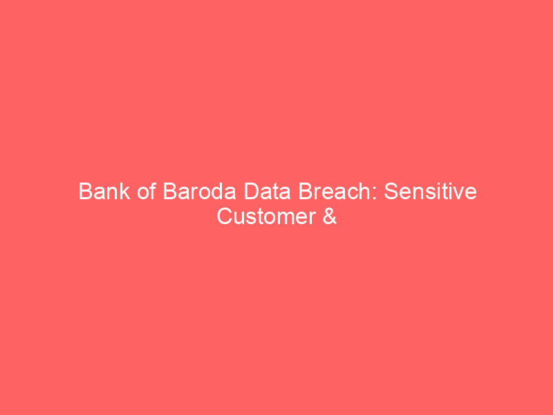 bank of baroda data breach: sensitive customer & internal documents emerge on dark web