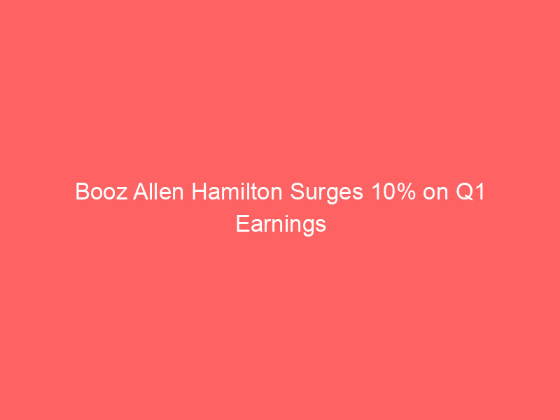 booz allen hamilton surges 10% on q1 earnings beat: valuation relief or growth turnaround?
