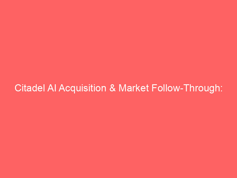citadel ai acquisition & market follow through: spacex, palantir earnings in focus