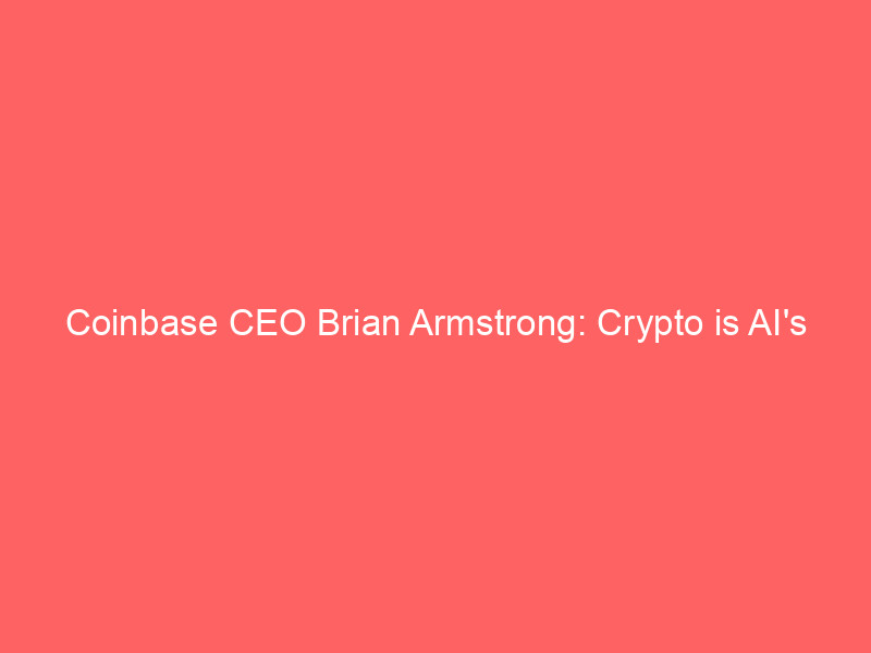 coinbase ceo brian armstrong: crypto is ai's foundational layer, not its rival