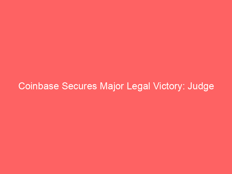coinbase secures major legal victory: judge dismisses most claims in $100b+ token lawsuit