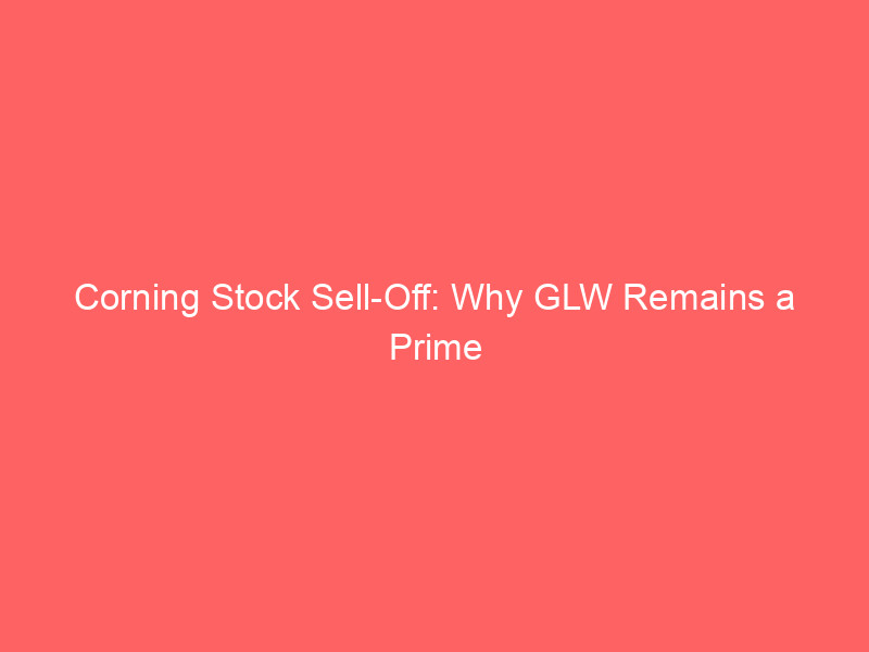 Corning Stock Sell-Off: Why GLW Remains a Prime Buy for the AI Infrastructure Boom corning stock sell off: why glw remains a prime buy for the ai infrastructure boom