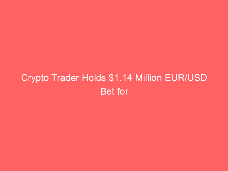 crypto trader holds $1.14 million eur/usd bet for 400 days on ostium, bringing bitcoin style hodling to forex